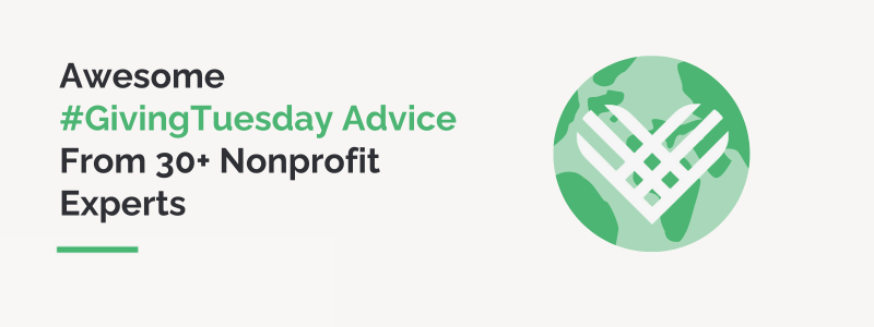 Awesome #GivingTuesday Advice From 30+ Nonprofit Experts